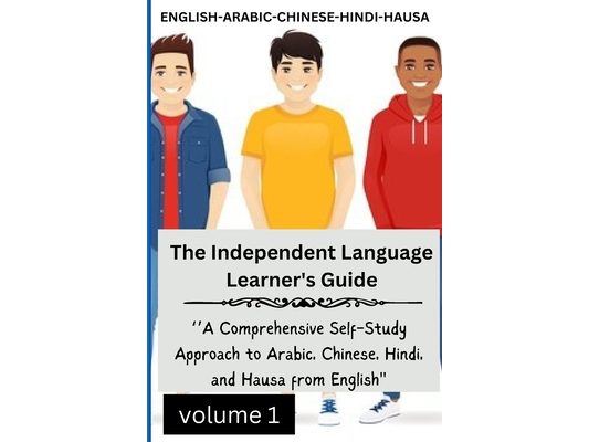 The Independent Language Learner's Guide: ''A Comprehensive Self-Study Approach to Arabic, Chinese, Hindi, and Hausa from English''