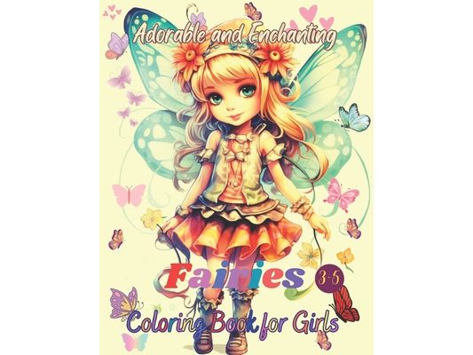 Adorable and Enchanting Fairies Coloring Book for Girls 3-5: Explore the Enchanted World of Small and Adorable Fairies