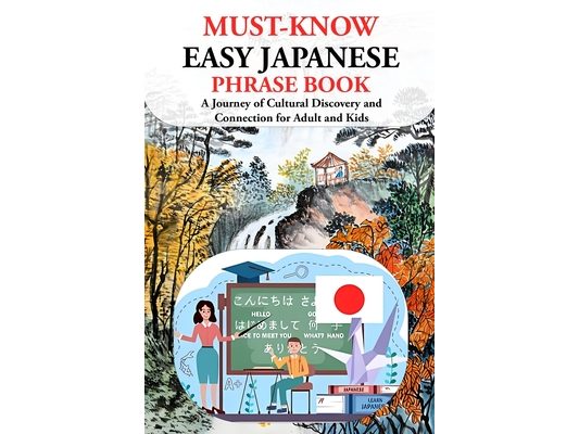 Easy Japanese Phrase Book (Must-Know): A Journey of Cultural Discovery and Connection for Adult and Kids