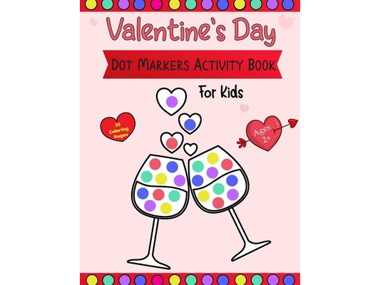 Valentine's Day Dot Markers Activity Book For Kids Ages 2+: A simple and entertaining paint-by-number activity book for toddlers and preschoolers on V