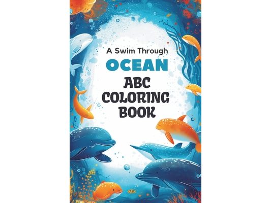 ABC Ocean Adventure Coloring Book: 26 Marine Life Illustrations Underwater Coloring Journey for Toddlers and Preschoolers Book and Coloring Pages (Kid