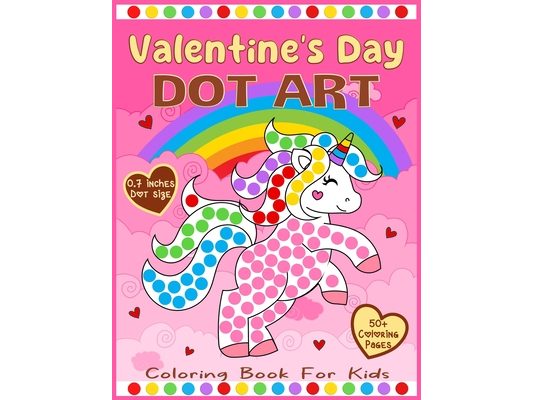 Valentine's Day Dot Art Coloring Book for Kids: Learn to Color 50+ Jumbo and Cute Illustrations Valentine's Day-themed with Big Dot Markers Circles 0.
