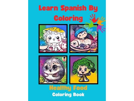 Learn Spanish By Coloring: Healthy Food Coloring Book