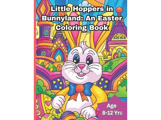Little Hoppers in Bunnyland: An Easter Coloring Book: Easter bunny coloring book - Unleash Your Inner Bunny: Let Your Colors Bloom This Easter