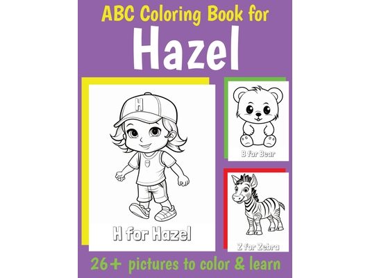 ABC Coloring Book for Hazel: Personalized Book for Hazel with Alphabet Pictures to Color for 1 2 3 4 5 6 Year Olds