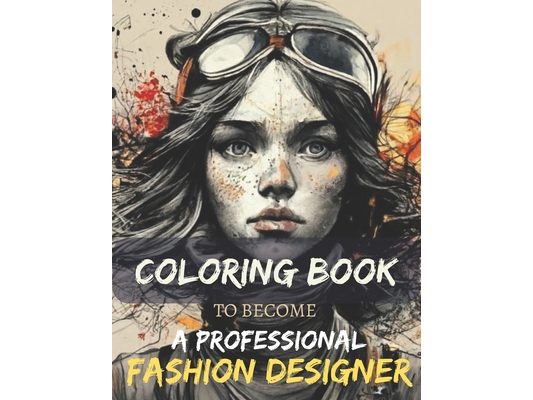 Fashion Coloring Book: For All Age, Fashion Lovers, People Who Want to Become a Professional Fashion Designer