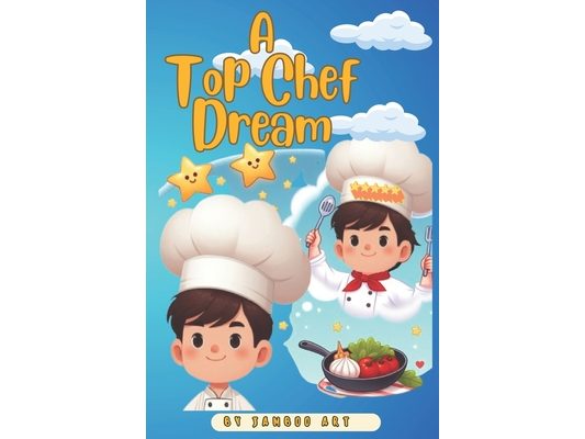 A Top Chef Dream: A Child's Culinary Dream