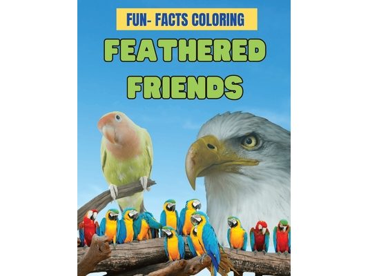 Feathered Friends: Fun-Facts Coloring: Feathered Friends: Fun-Facts Coloring - 85 Pages of Bird Exploration and Artistic Adventure for Yo