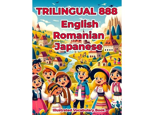 Trilingual 888 English Romanian Japanese Illustrated Vocabulary Book: Colorful Edition