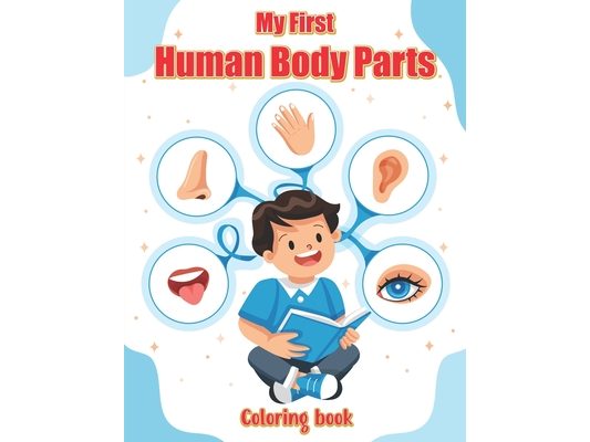 My First Human Body Parts Coloring book: Explore and Learn with Fun Illustrations of Body Parts