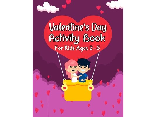 Valentine's Day Activity Book for Kids Ages 2-5: Fun And Easy Valentines Day Activity Book. Dot Marker, Color By Number, Number Matching, Mazes, Sudok