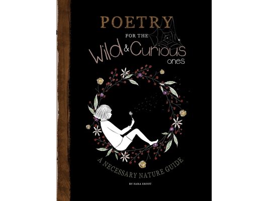 Poetry for the Wild & Curious Ones: A Necessary Nature Guide