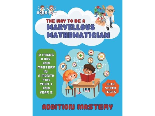 Math Addition Mastery for Ages 5-7: Becoming a Marvellous Mathematician in KS1 In A Month