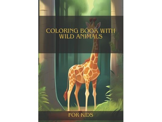 Coloring Book with Wild Animals.: The best Coloring Book with Wild Animals for Kids