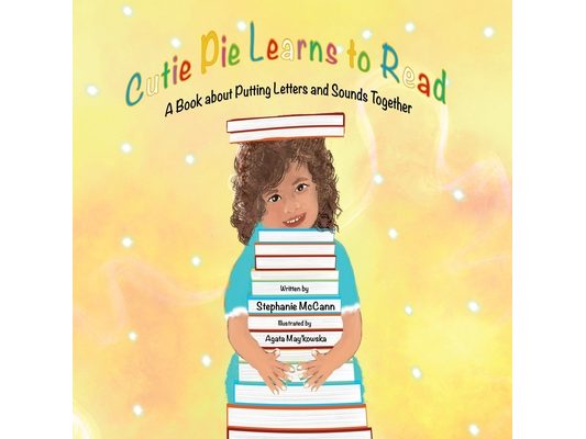 Cutie Pie Learns to Read: A Book about Putting Letters and Sounds Together
