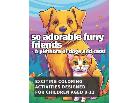 50 Dogs and Cats coloring book: Awesome cute animals for kids ages 8 to 12