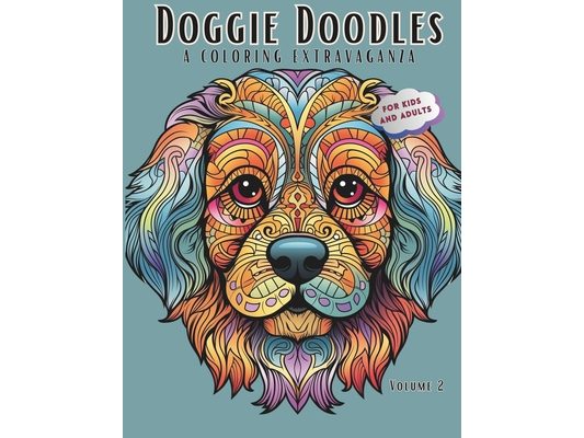 Doggie Doodles: A Coloring Extravaganza - Coloring Book For Kids Ages 8-12 and Adults - Stress Relief for Dog Lovers - 50 Unique Dog P