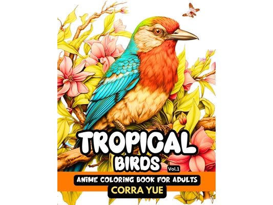 Tropical Birds - Anime Coloring Book For Adults Vol.1: 51 Beautiful Cartoon Illustrations of Exotic Birds in a jungle (Macaws, Parrots, Toucans...) Gi