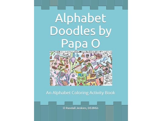 Alphabet Doodles by Papa O: An Alphabet Coloring Activity Book