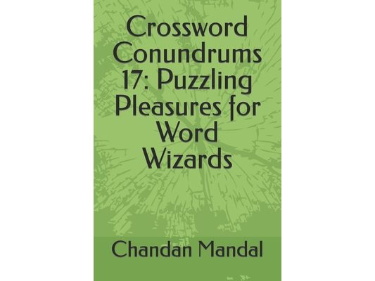 Crossword Conundrums 17: Puzzling Pleasures for Word Wizards