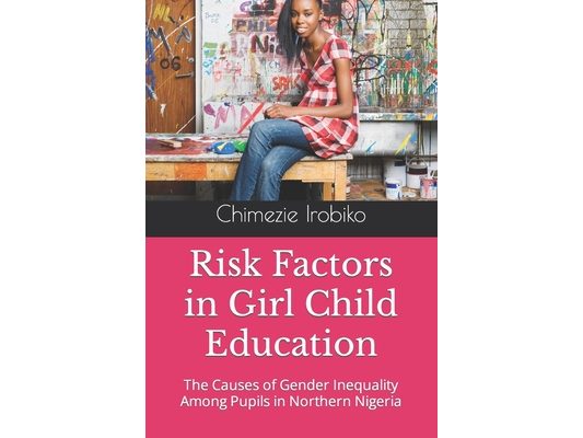 Risk Factors in Girl Child Education: The Causes of Gender Inequality Among Pupils in Northern Nigeria