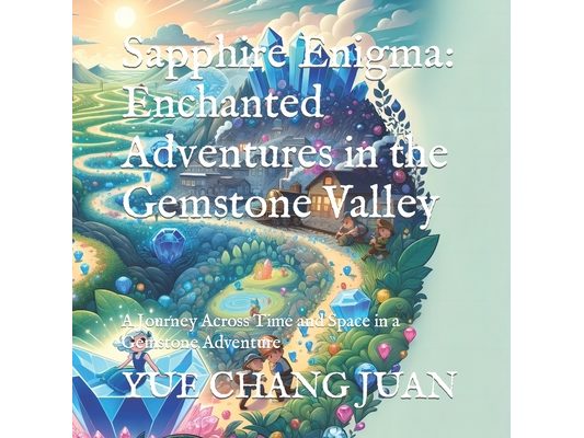 Sapphire Enigma: Enchanted Adventures in the Gemstone Valley: A Journey Across Time and Space in a Gemstone Adventure