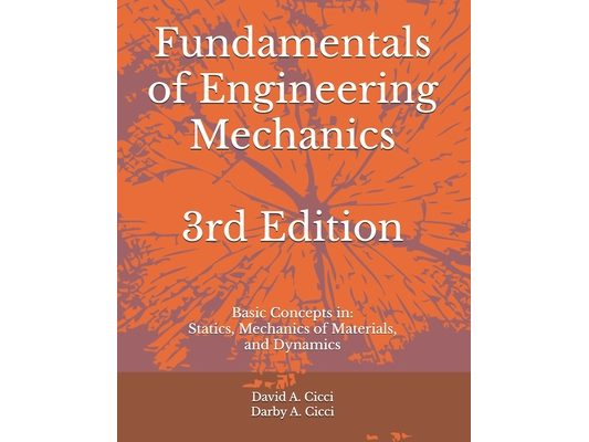 Fundamentals of Engineering Mechanics: Basic Concepts in: Statics, Mechanics of Materials, and Dynamics