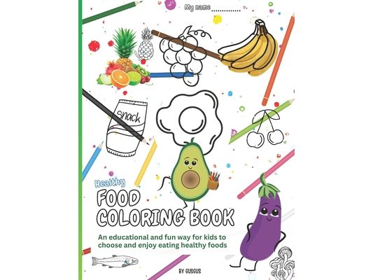 Healthy Food Coloring Book: An educational and fun way for kids to choose and enjoy eating healthy foods