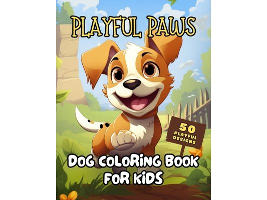 Playful Paws: Adorable Dog Coloring Book for Kids Puppy Fun for Creative Minds 50 Cute Designs for Anti-Stress, Anxiety, and Relaxation