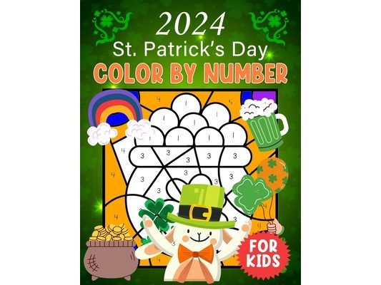 2024 St. Patrick's Day Color By Number For Kids: Celebrating St. Patrick's with Color By Number: Fun, Learning, and Magic