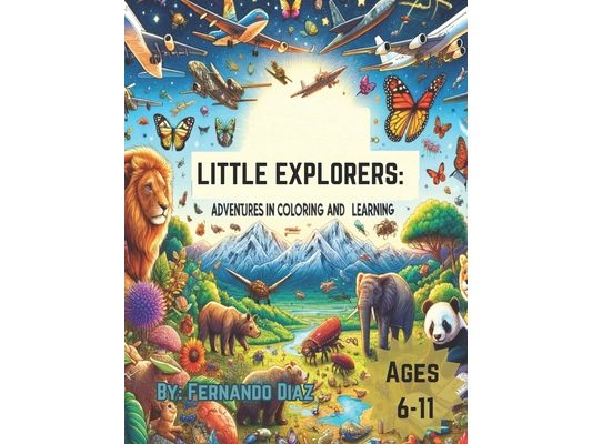 Little Explorers: Adventures in Coloring and Learning: Unlock Your Imagination: A Journey Through Puzzles, Mazes, and Magical Worlds"