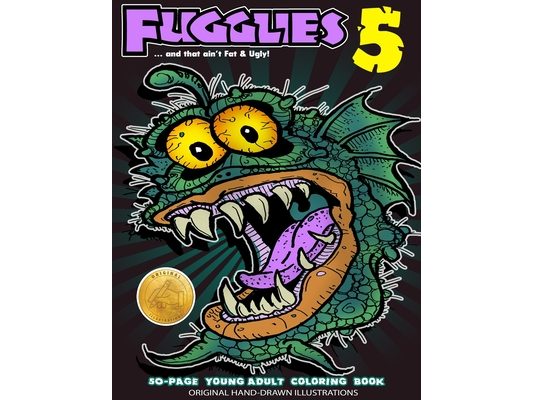 Fugglies 5 Coloring Book ... and that ain't Fat & Ugly!: Original Illustrations l Young Adult Coloring Book of Big-Head whimsical monsters, beasts, an