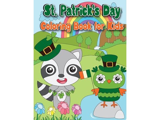 St. Patrick's Day Coloring Book: Over 50 Fun and Easy St. Patrick's Day Coloring Pages for Toddlers and kids Featuring Cute Illustrations ... Clovers,