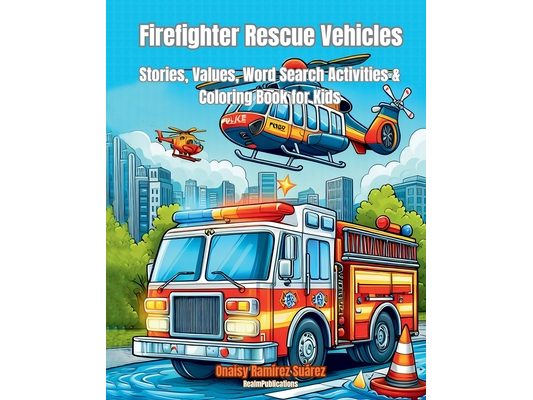 Firefighter Rescue Vehicles: Coloring Book, Rescue Trucks, Police Patrols, Fire Trucks, Ambulances, Rescue Boats, Police Helicopters. Swat -Age 6 to 1