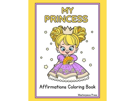 My Princess Affirmation Coloring Book: Simple Large Print Coloring Book for Beginners, Kids, Teen, Adults and Seniors Featuring Positive Affirmations