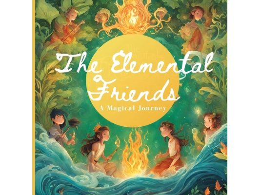 The Elemental Friends: A Magical Journey