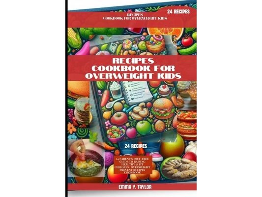 Receipe Cookbook for Overweight Kids: 24 Parent's Diet-Free Guide to Raising Healthy & Fit Children, Overweight Prevent Recipes Cookbook
