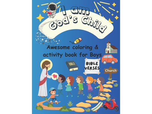 A Coloring & Activity Book for Boys: "I Am God's Child" 53 Pages of Bible Verses and Christian Images for Kids to Color