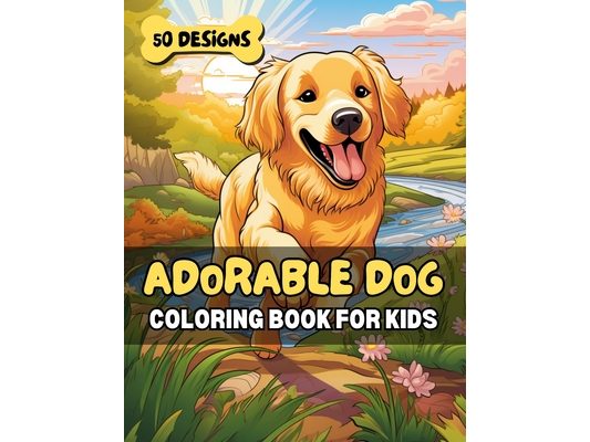 Adorable Dog Coloring Book for Kids: 50 Cute Canine Designs for Relaxation, Fun & Learning - Perfect for Animal Loving Children & Families