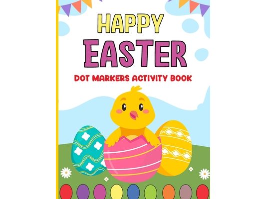 Happy Easter Dot Markers Activity Book: Easter basket stuffer for girls and boys: Simple Guided Dots for Toddlers and Kids Enjoyable Paint Dauber Colo