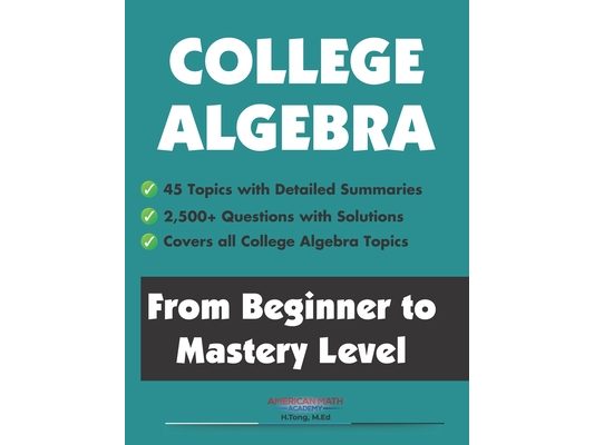 College Algebra: From Beginner to Mastery Level