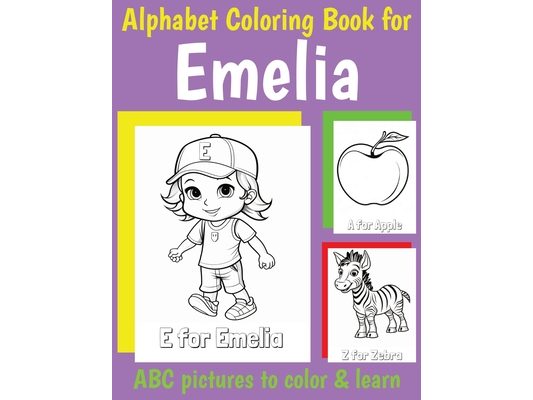 ABC Coloring Book for Emelia: Personalized Book for Emelia with Alphabet to Color for Kids 1 2 3 4 5 6 Year Olds