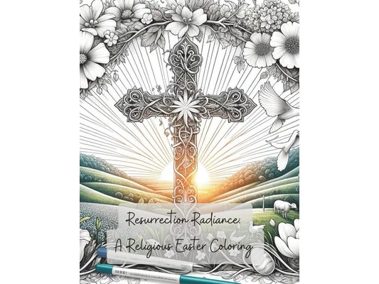 Resurrection Radiance: A Religious Easter Coloring: WITH BIBLE SCRIPTURES