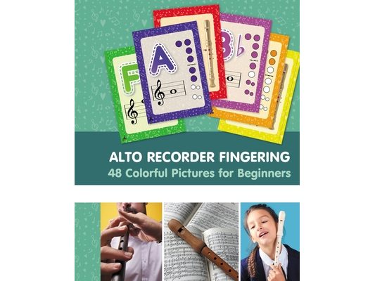 Alto Recorder Fingering. 48 Colorful Pictures for Beginners