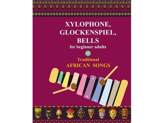 Xylophone, Glockenspiel, Bells for Beginner Adults. 45 Traditional African Songs