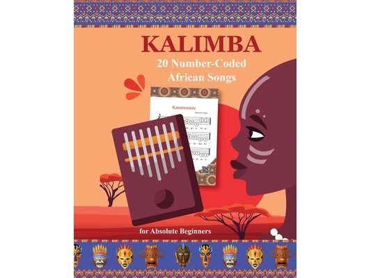 Kalimba. 20 Number-Coded African Songs for Absolute Beginners