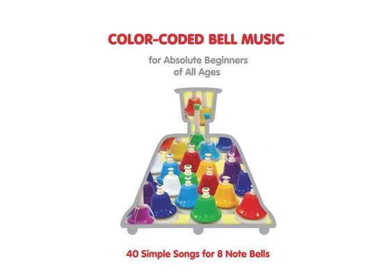 Color-Coded Bell Music for Absolute Beginners of All Ages 40 One Octave Songs