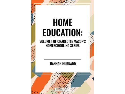 Home Education, of Charlotte Mason's Original Homeschooling Series
