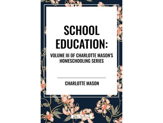 School Education, of Charlotte Mason's Homeschooling Series