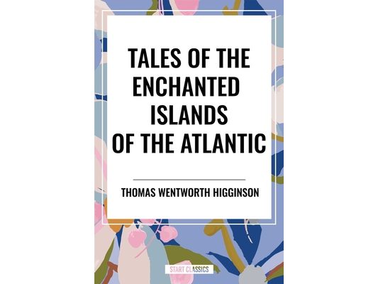 Tales of the Enchanted Islands of the Atlantic